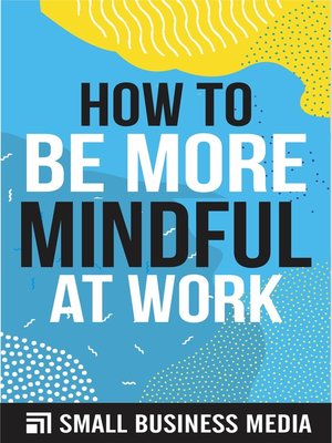 cover image of How to Be More Mindful At Work